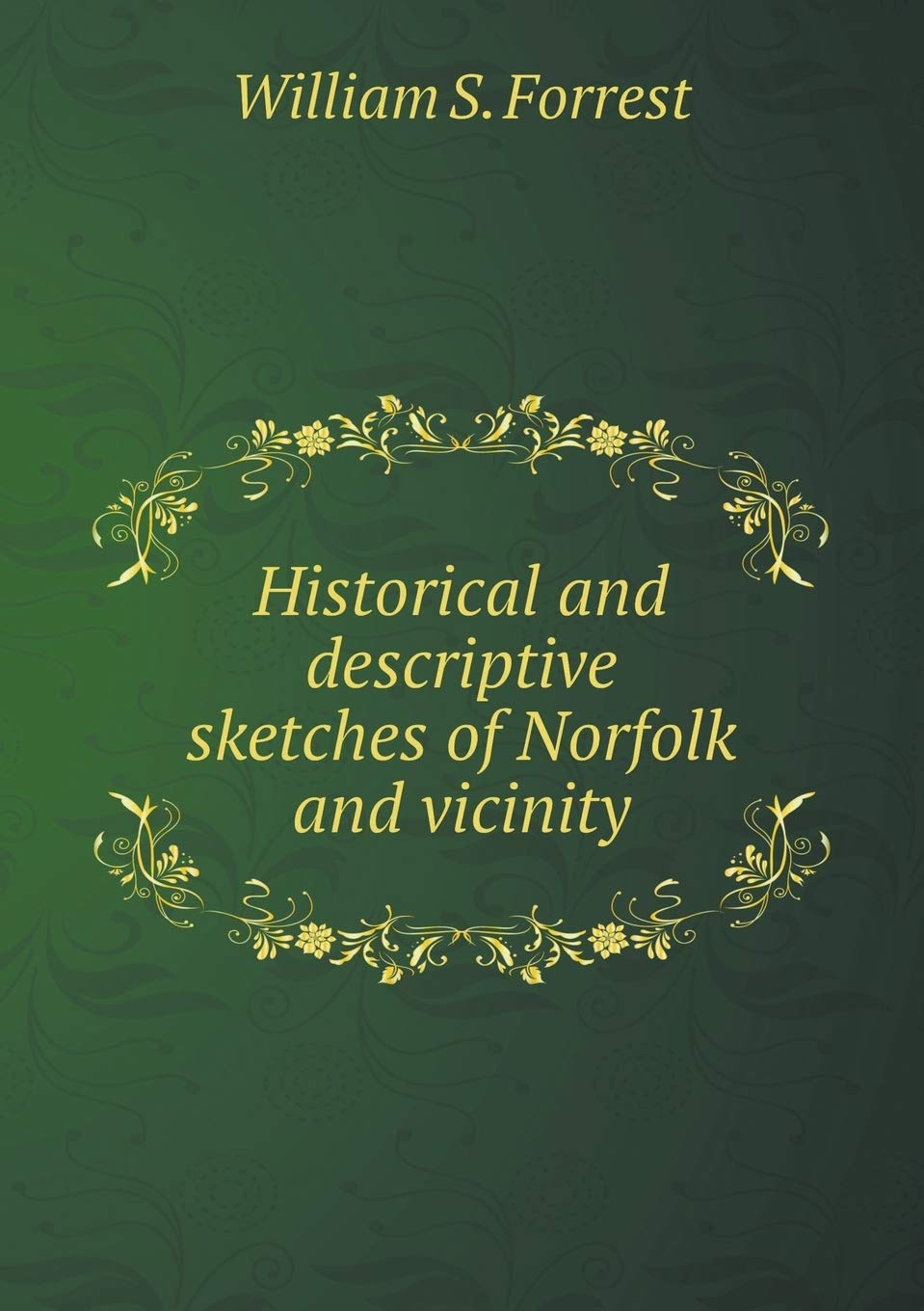 Historical and descriptive sketches of Norfolk and vicinity Politics & History