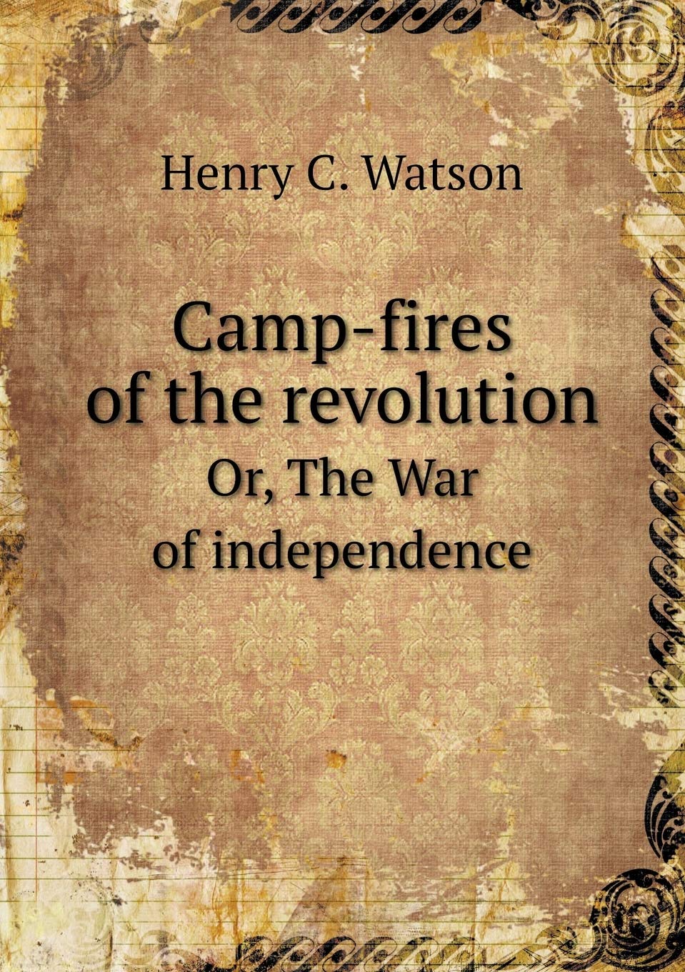 Camp-fires of the revolution Or, The War of independence Books