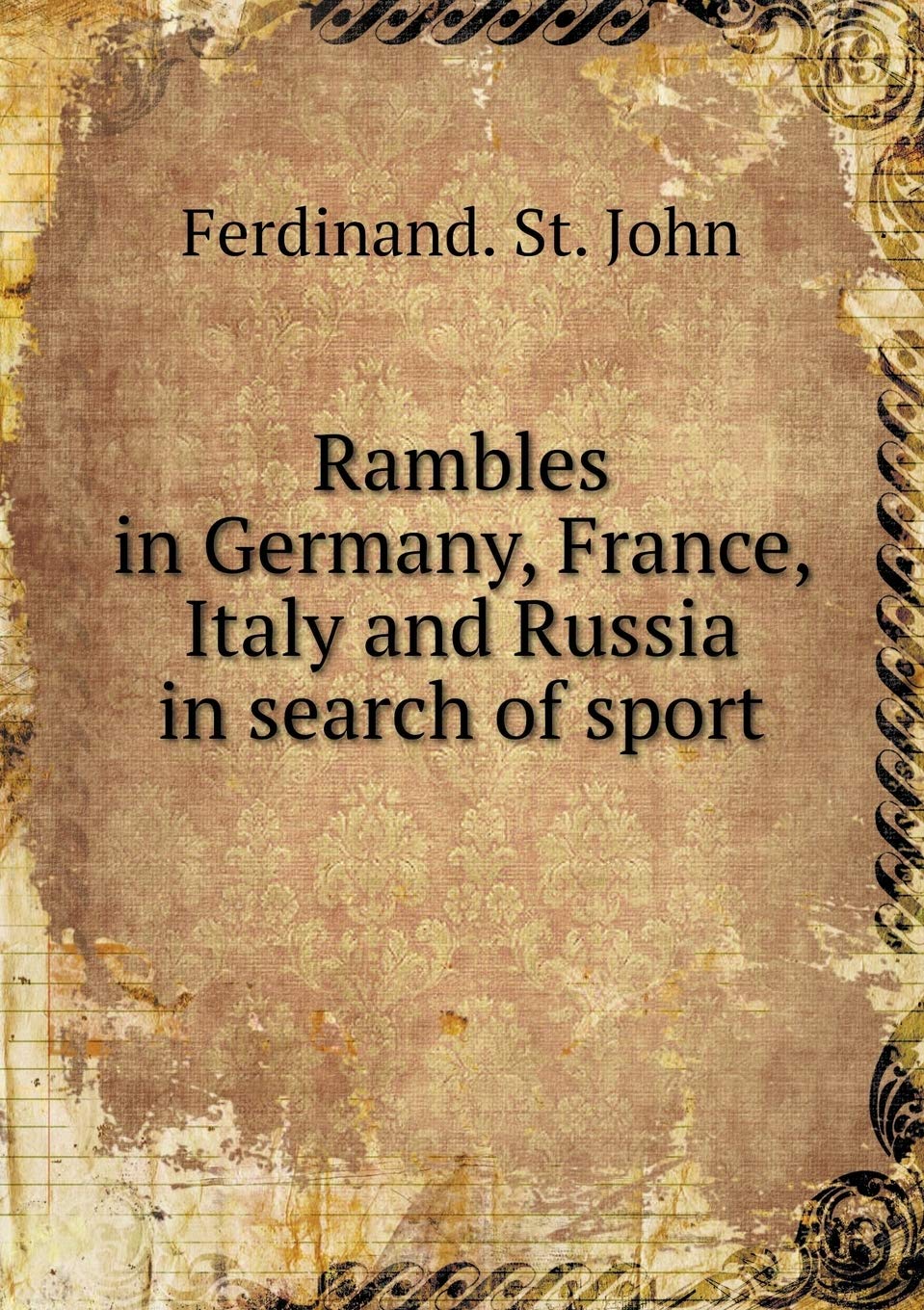Rambles in Germany, France, Italy and Russia in search of sport Books