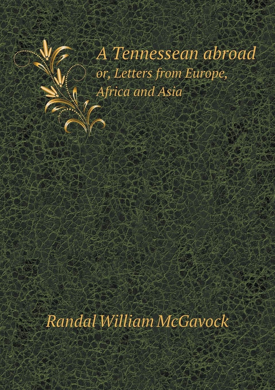 A Tennessean abroad or, Letters from Europe, Africa and Asia Books