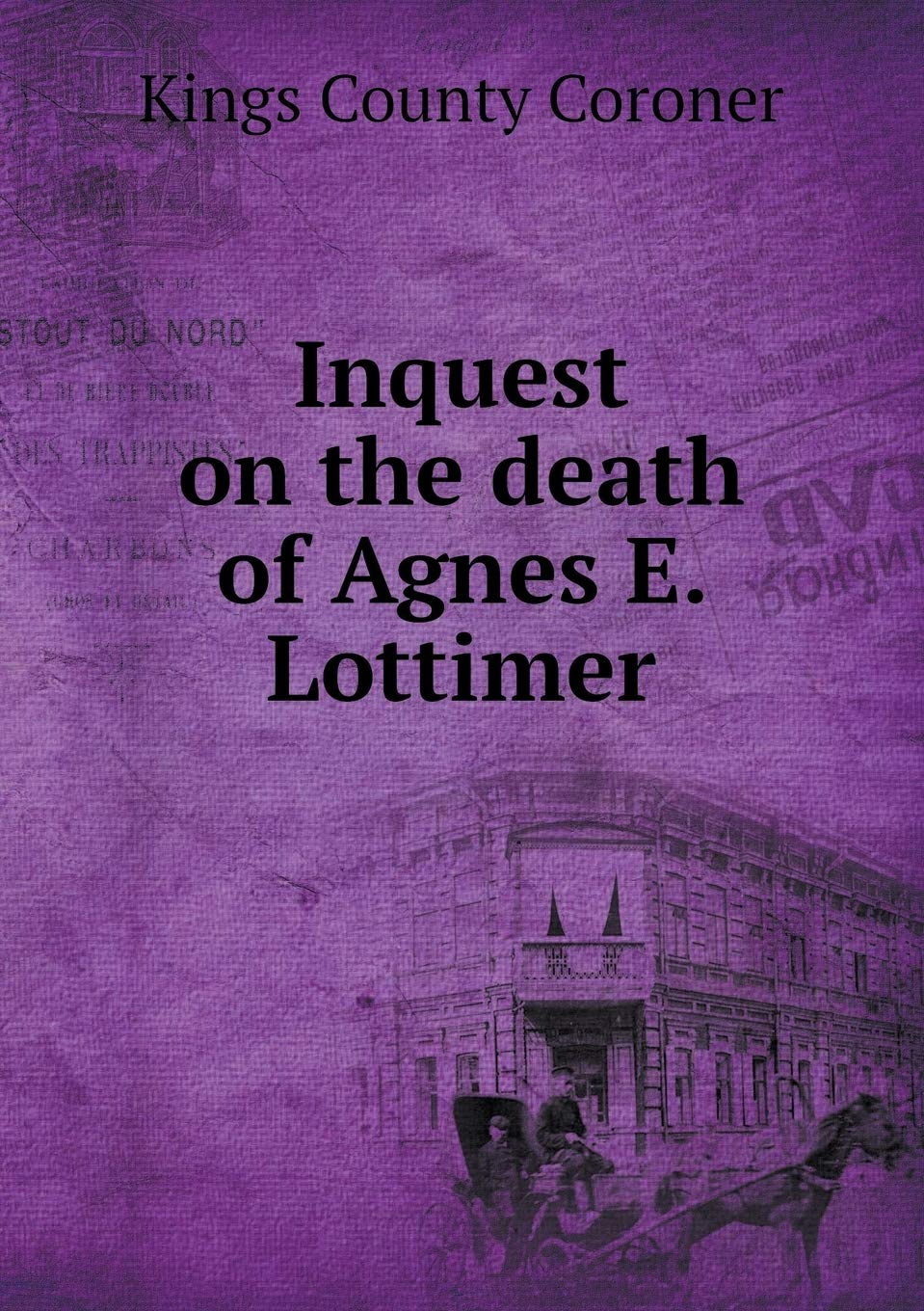 Inquest on the death of Agnes E. Lottimer Books
