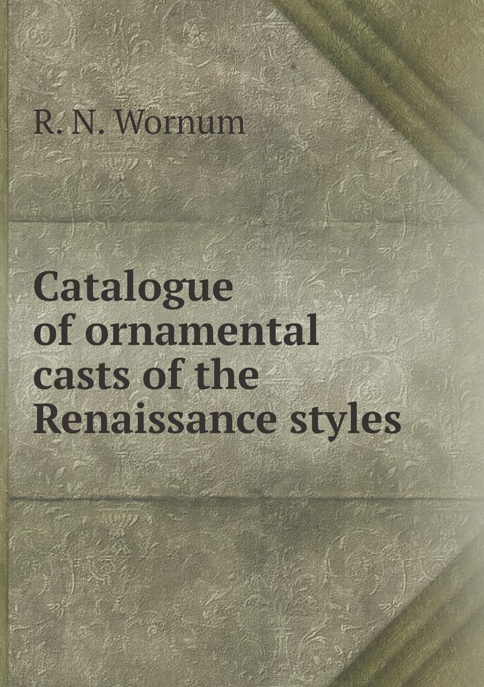 Catalogue of ornamental casts of the Renaissance styles Books