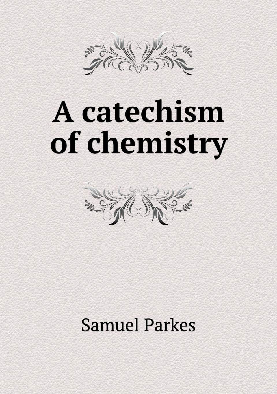 Product Image: A catechism of chemistry