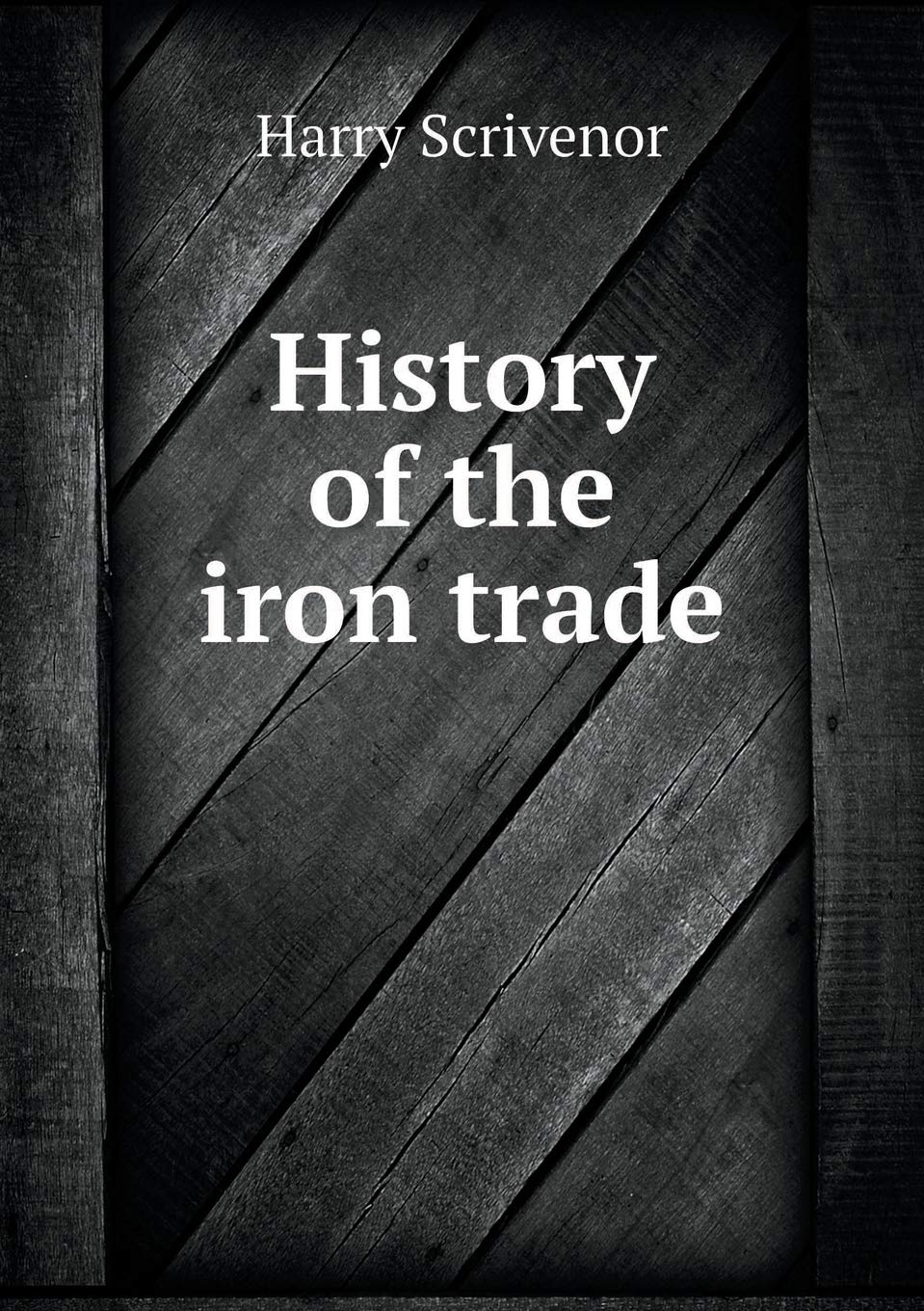 History of the iron trade Business, Finance & Career