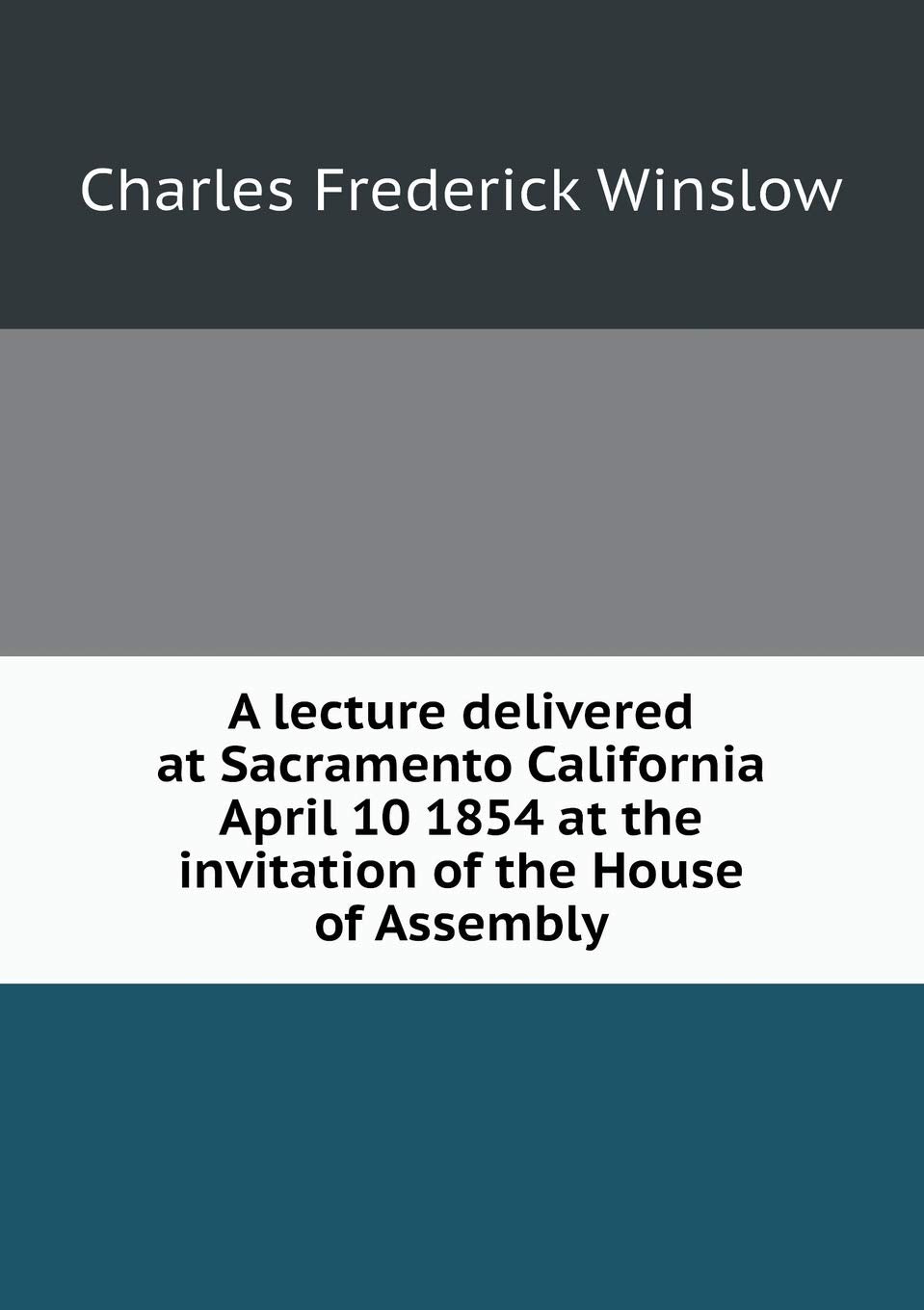 A lecture delivered at Sacramento California April 10 1854 at the invitation of the House of Assembly Books