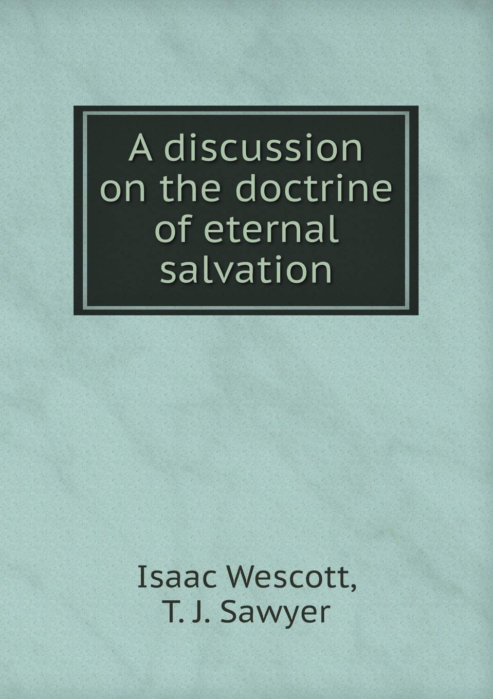 A discussion on the doctrine of eternal salvation Contemporary literature
