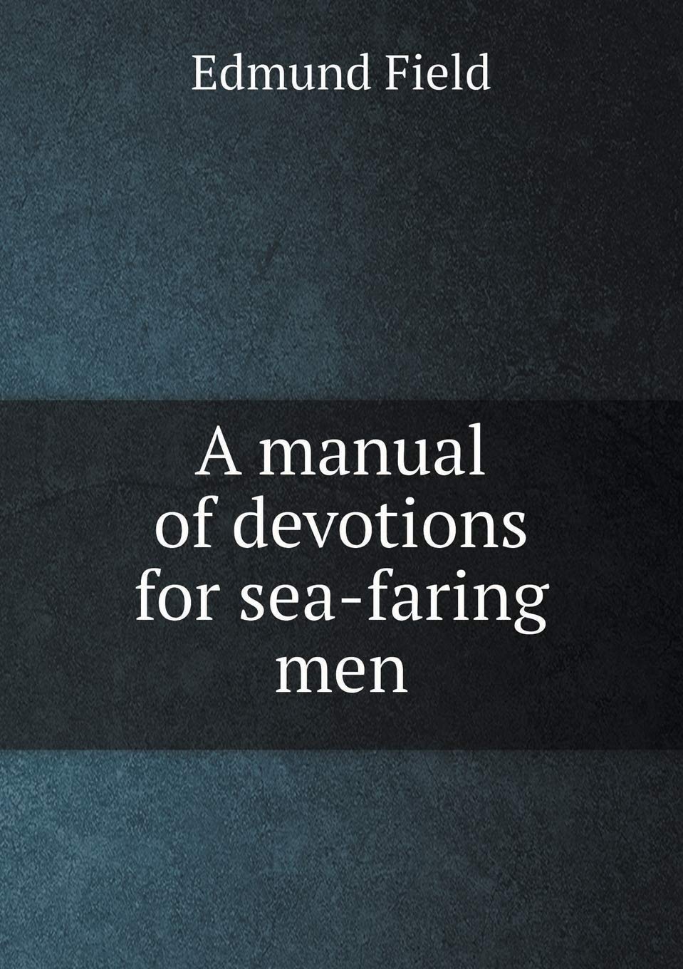 A manual of devotions for sea-faring men Contemporary literature