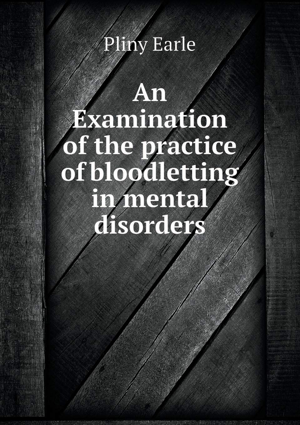 An Examination of the practice of bloodletting in mental disorders Politics & History