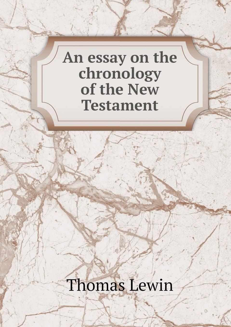 An essay on the chronology of the New Testament Politics & History