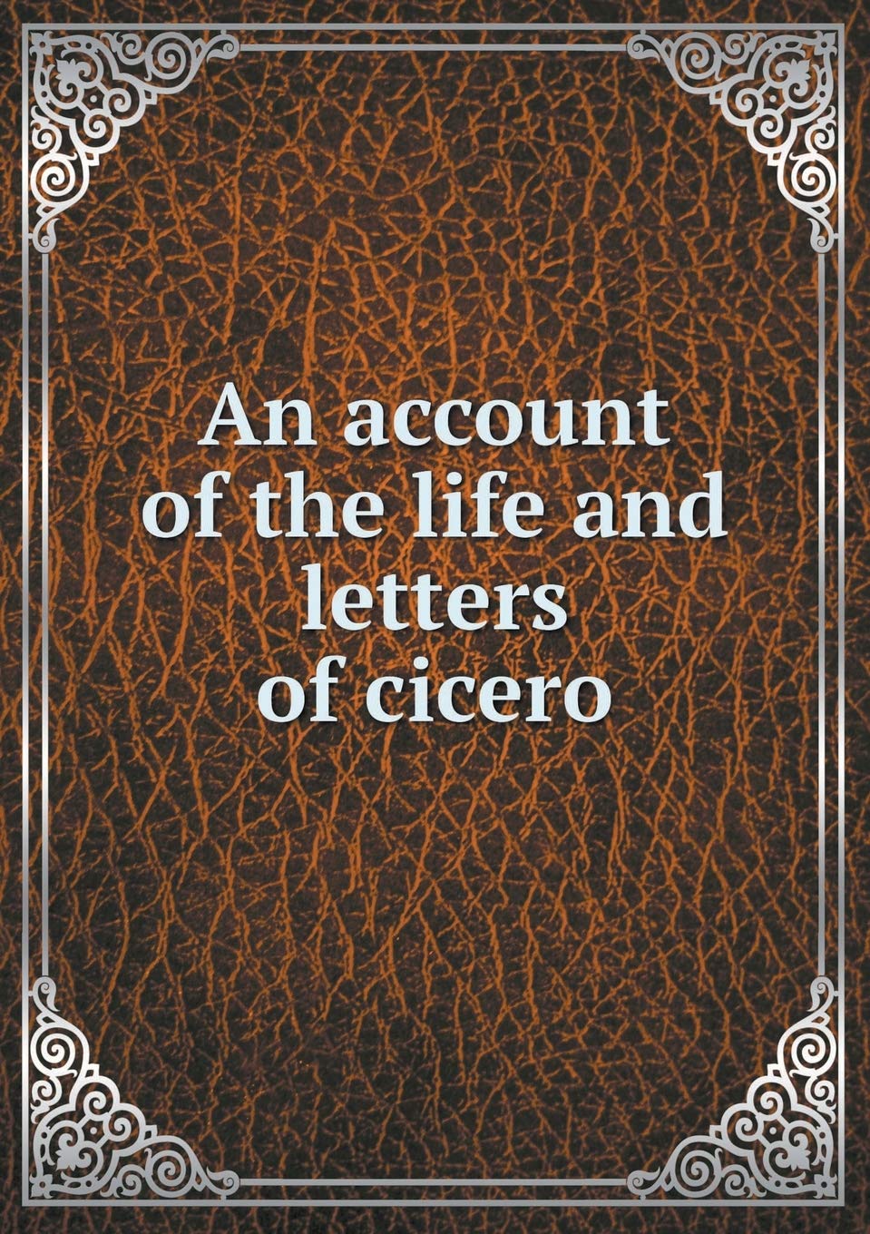 An account of the life and letters of cicero Foreign Languages ​​& Dictionaries