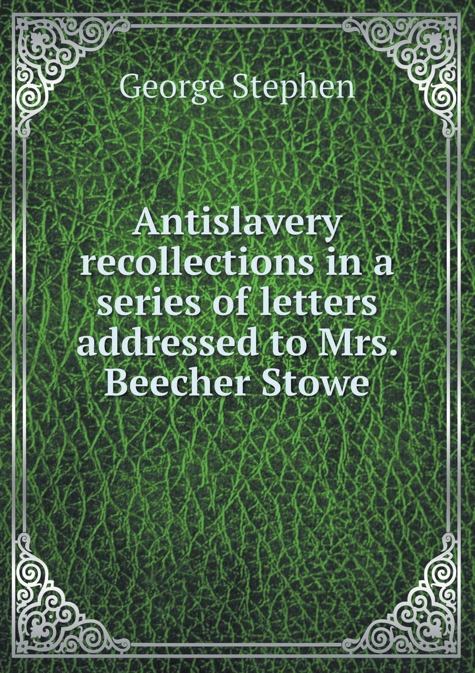 Antislavery recollections in a series of letters addressed to Mrs. Beecher Stowe Books