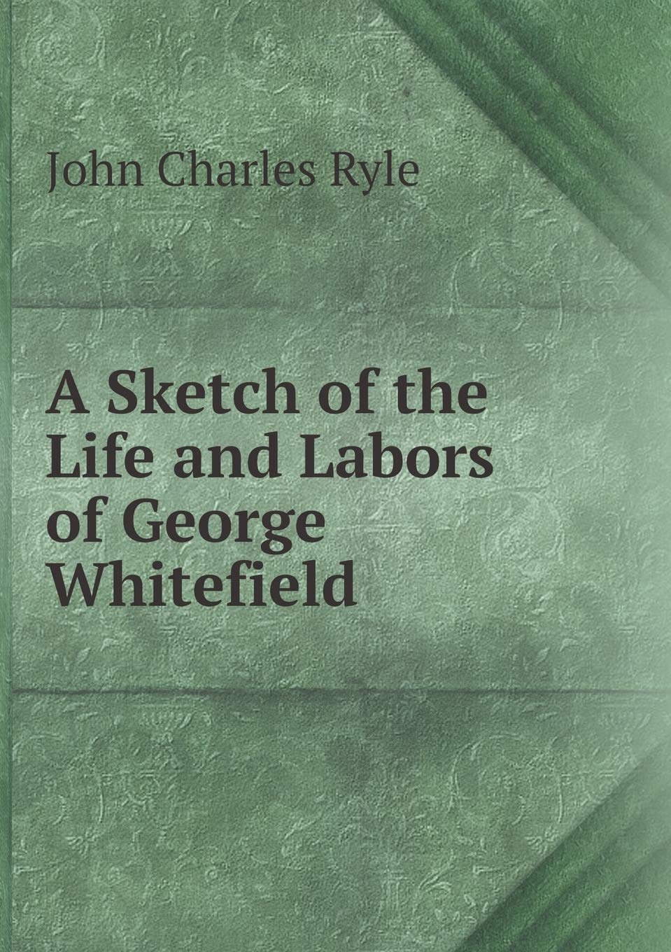 A Sketch of the Life and Labors of George Whitefield Historical Fiction