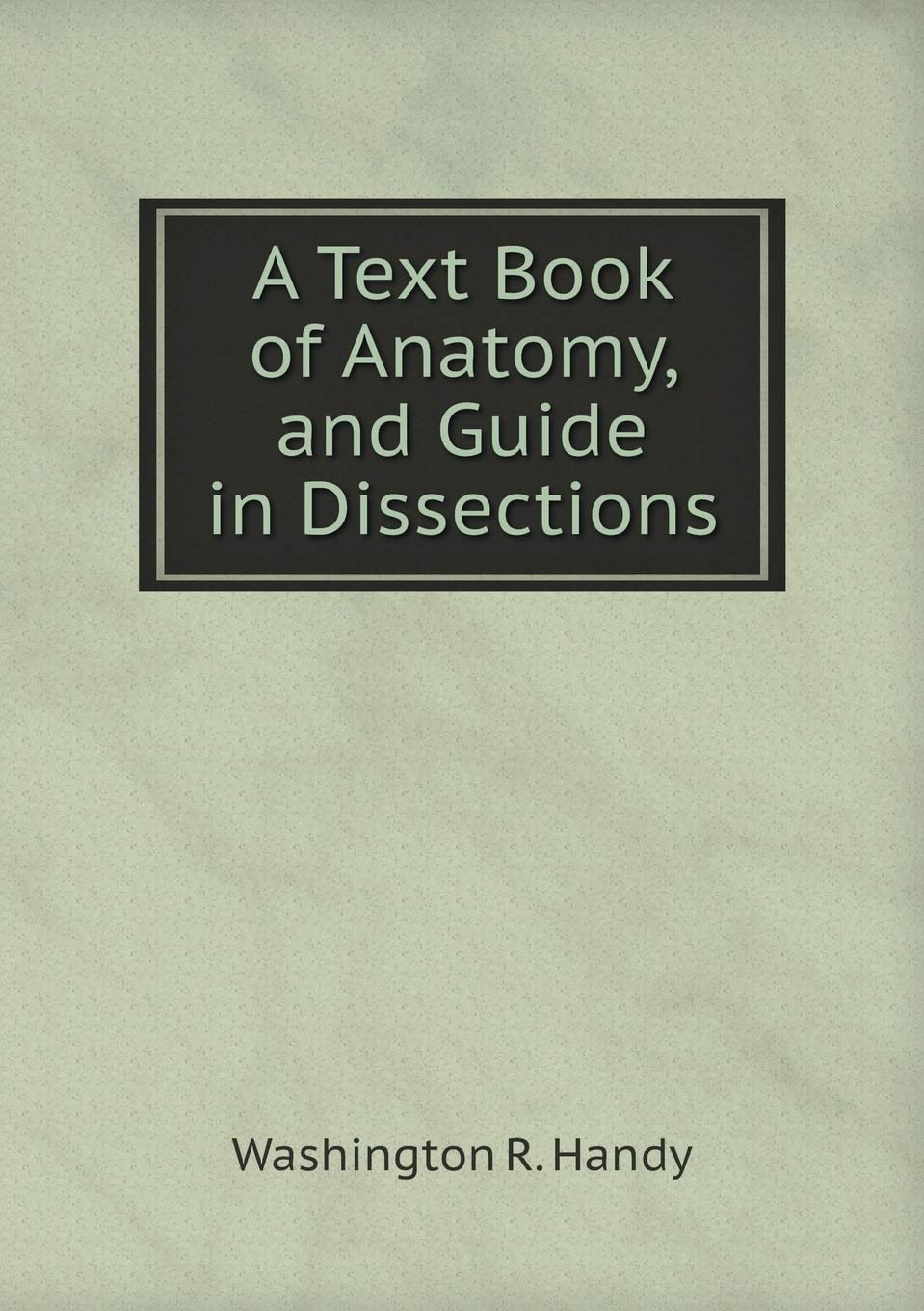 A Text Book of Anatomy, and Guide in Dissections Children's books