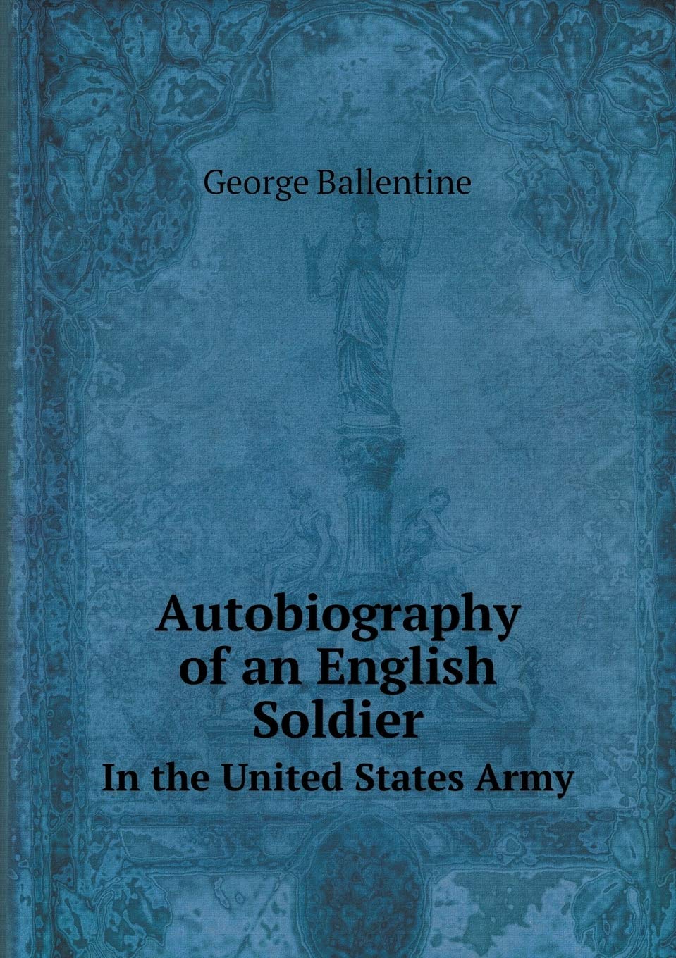 Autobiography of an English Soldier In the United States Army Contemporary literature Books