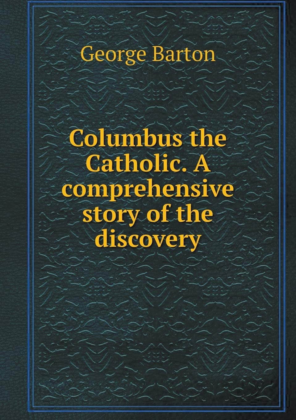 Columbus the Catholic. A comprehensive story of the discovery Books
