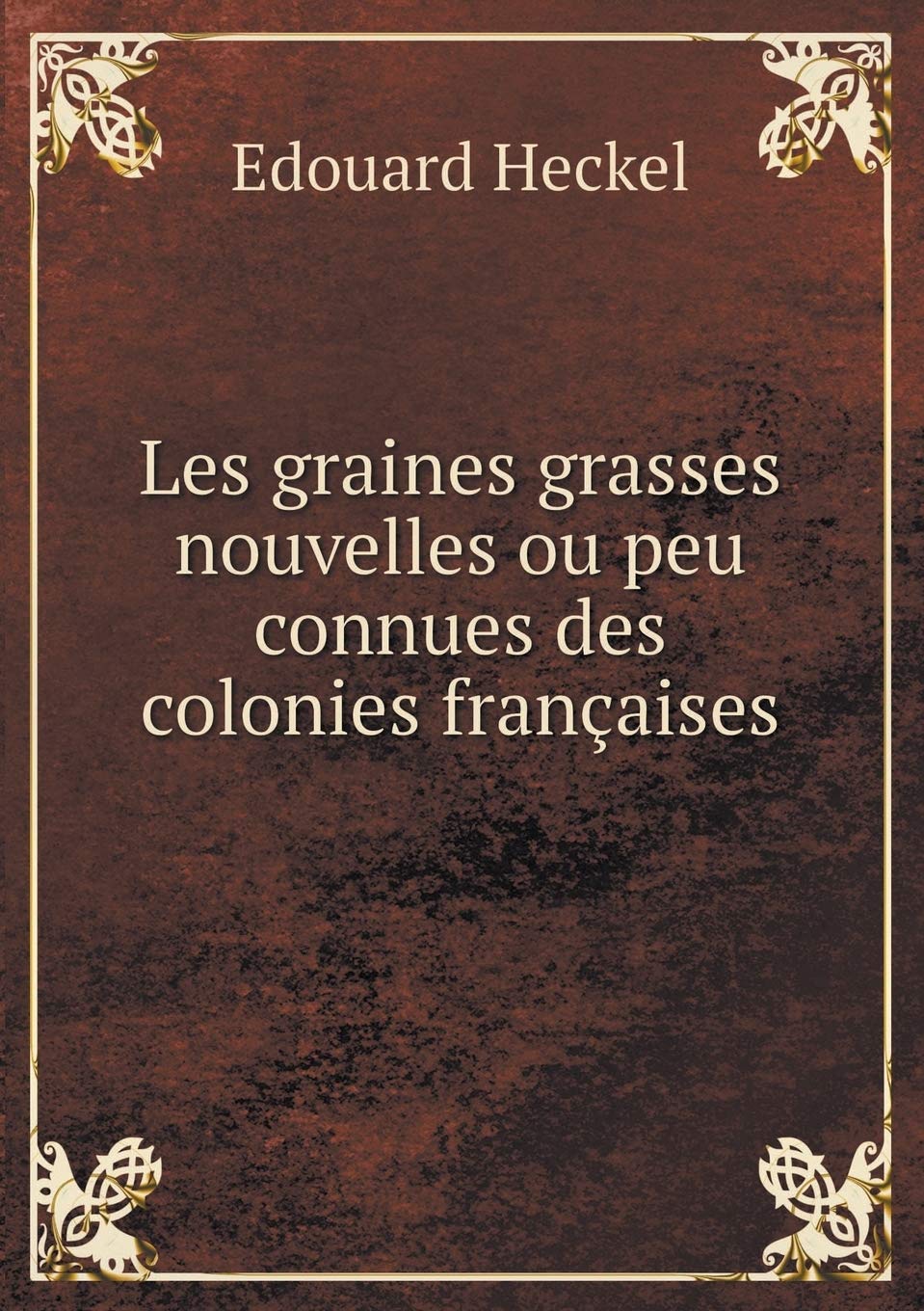 Les graines grasses nouvelles ou peu connues des colonies françaises Mathematics
