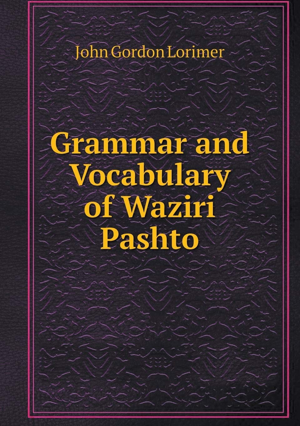 Grammar and Vocabulary of Waziri Pashto Politics & History