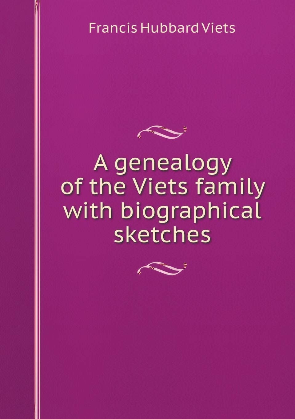 A genealogy of the Viets family with biographical sketches Books