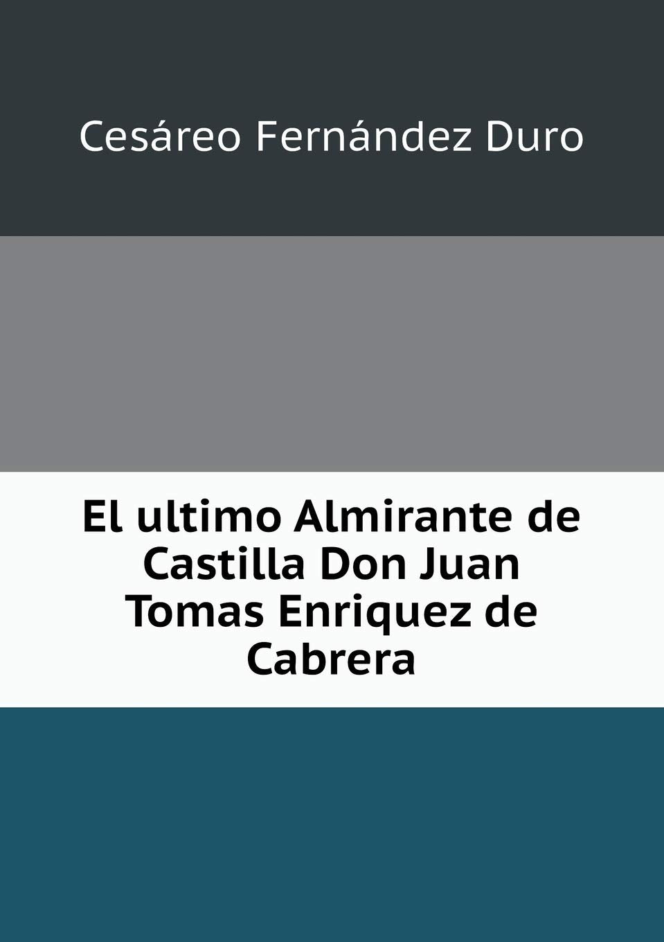 El ultimo Almirante de Castilla Don Juan Tomas Enriquez de Cabrera Books