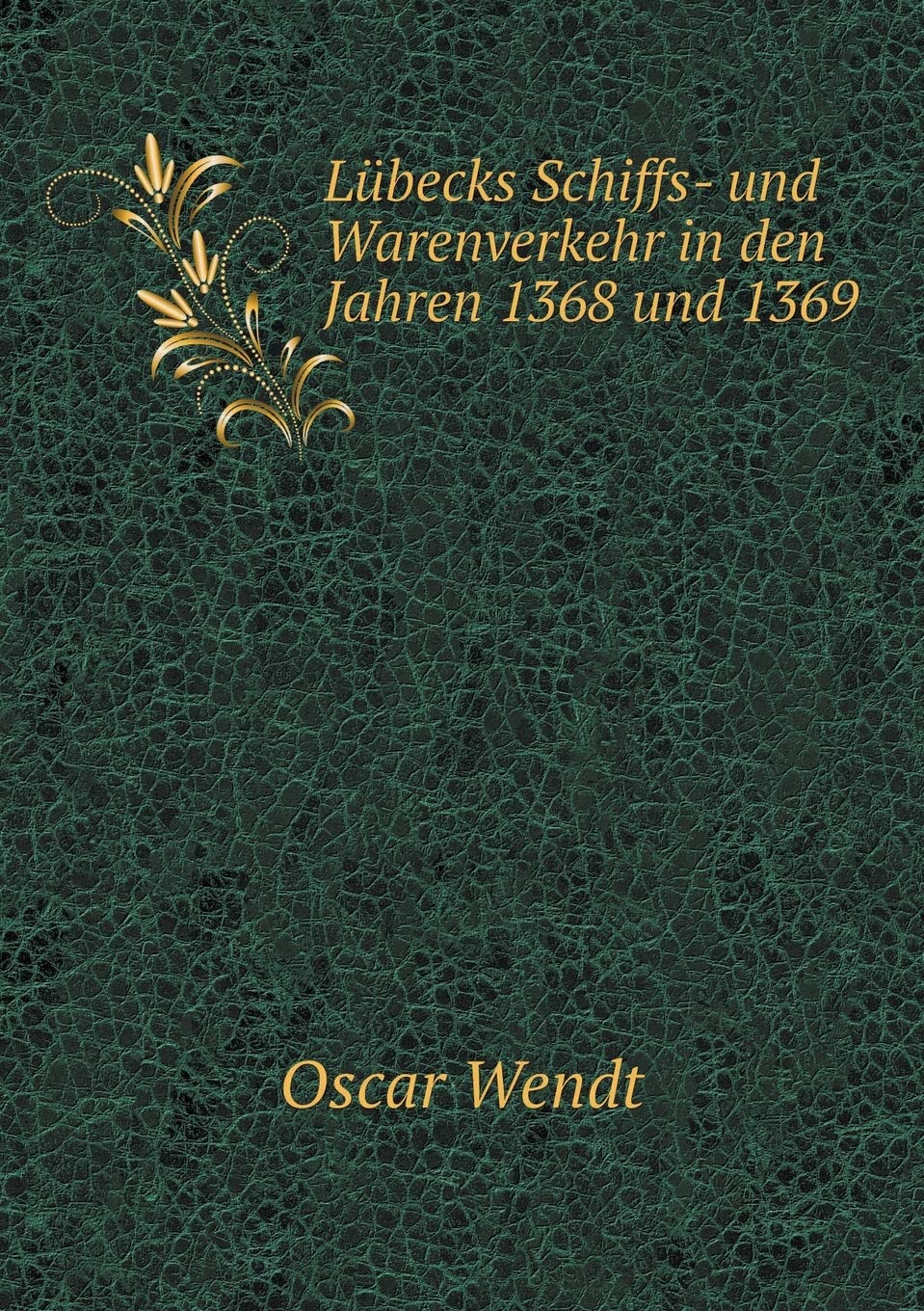 Lübecks Schiffs- und Warenverkehr in den Jahren 1368 und 1369 Business, Finance & Career