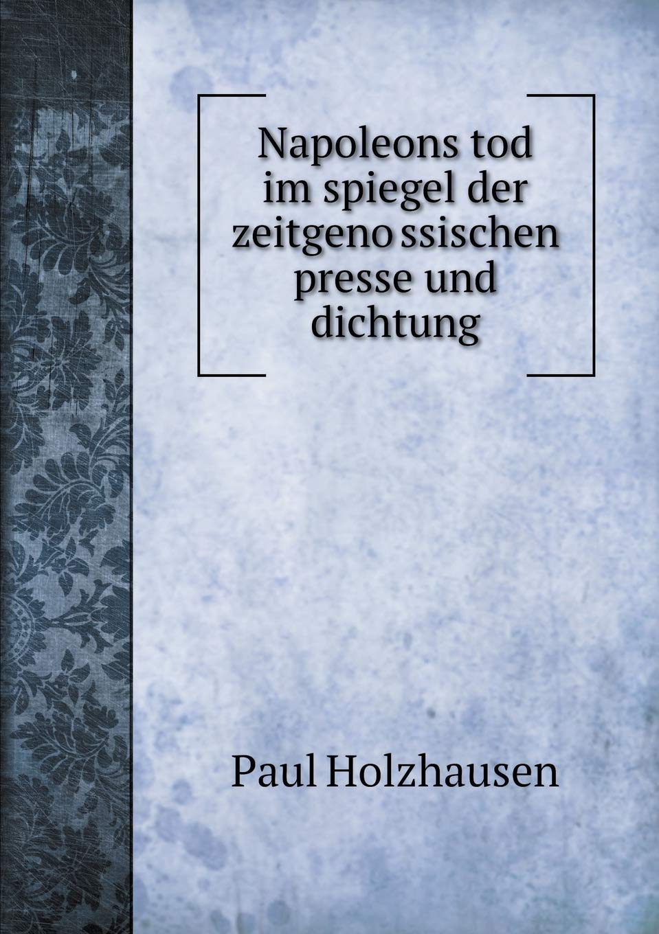Napoleons tod im spiegel der zeitgenössischen presse und dichtung Memories