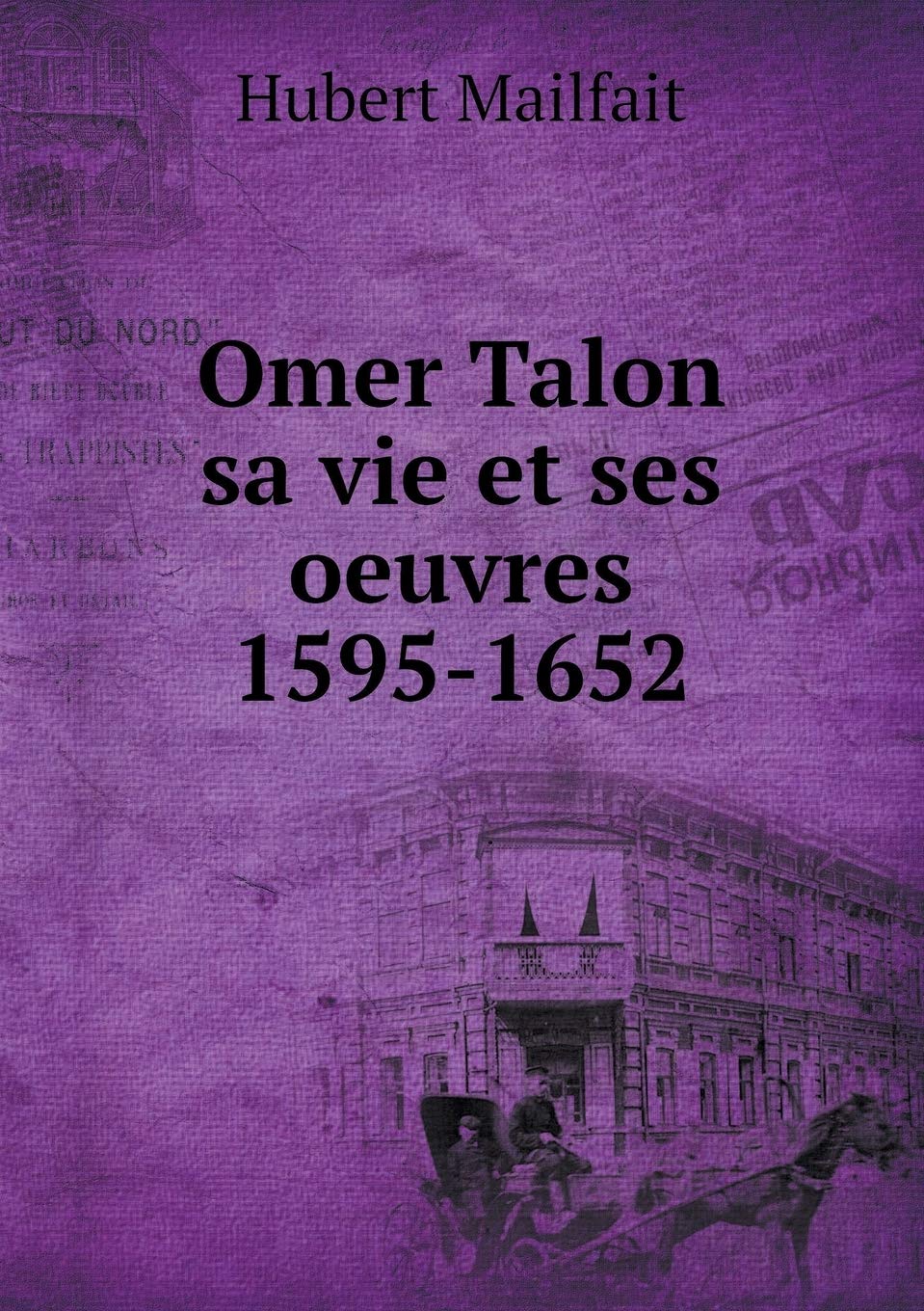 Omer Talon sa vie et ses oeuvres 1595-1652 Books