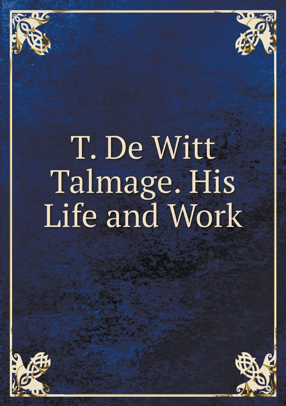 T. De Witt Talmage. His Life and Work Books