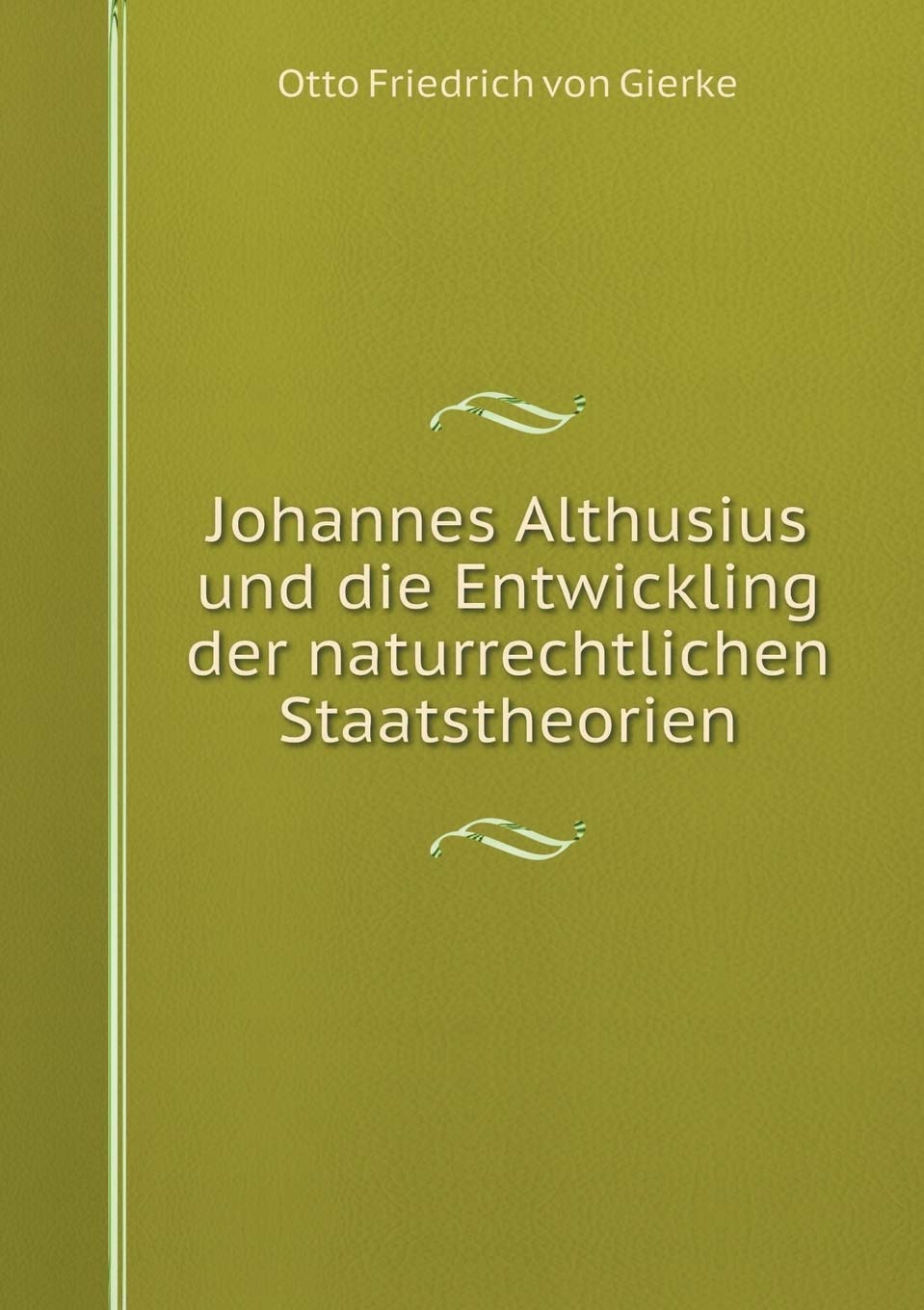 Johannes Althusius und die Entwickling der naturrechtlichen Staatstheorien Politics & History