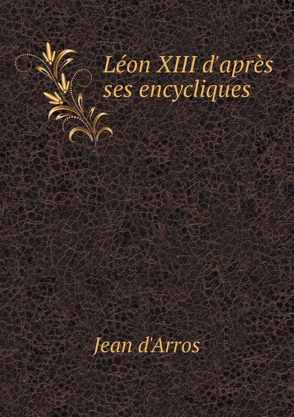Léon XIII d'après ses encycliques Religion & Esotericism