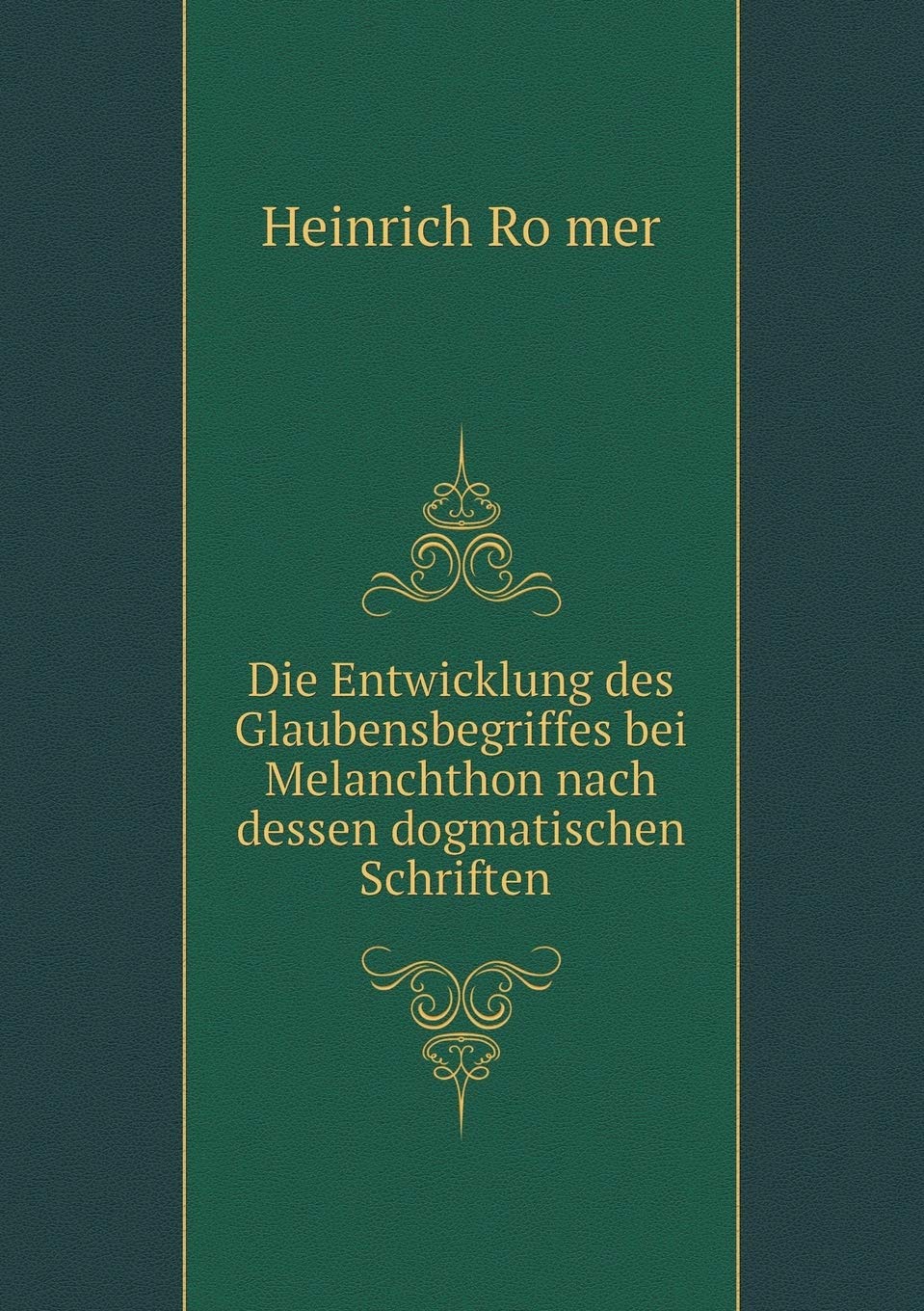 Die Entwicklung des Glaubensbegriffes bei Melanchthon nach dessen dogmatischen Schriften Books