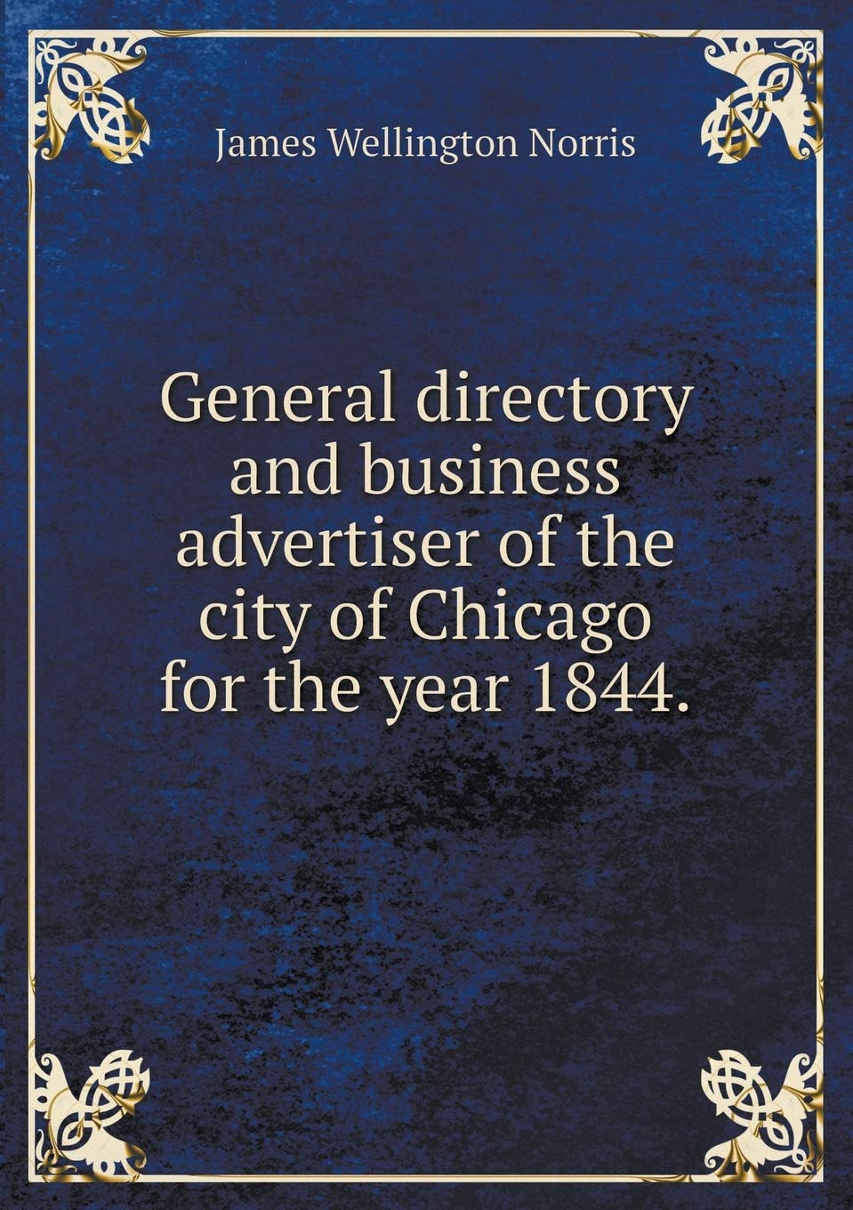 General directory and business advertiser of the city of Chicago for the year 1844 Politics & History