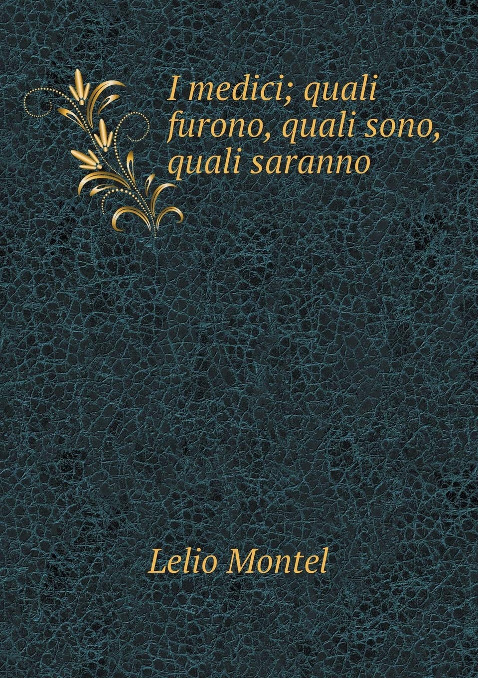 I medici; quali furono, quali sono, quali saranno Medicine