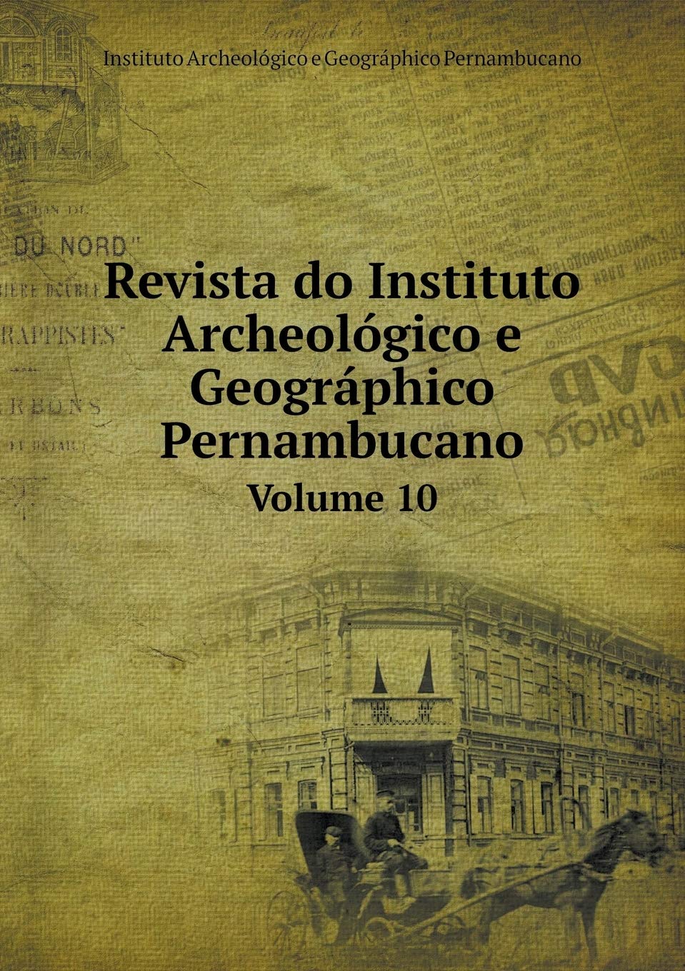 Revista do Instituto Archeológico e Geográphico Pernambucano Volume 10 Books