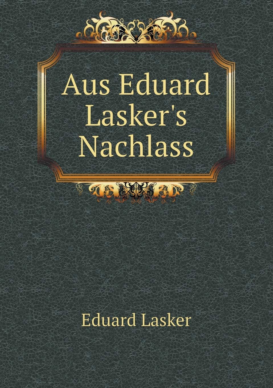 Aus Eduard Lasker's Nachlass Politics & History