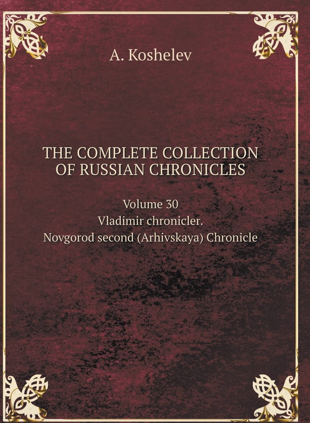 THE COMPLETE COLLECTION OF RUSSIAN CHRONICLES. Volume 30. Vladimir chronicler. Novgorod second (Arhivskaya) Chronicle Business & Technology