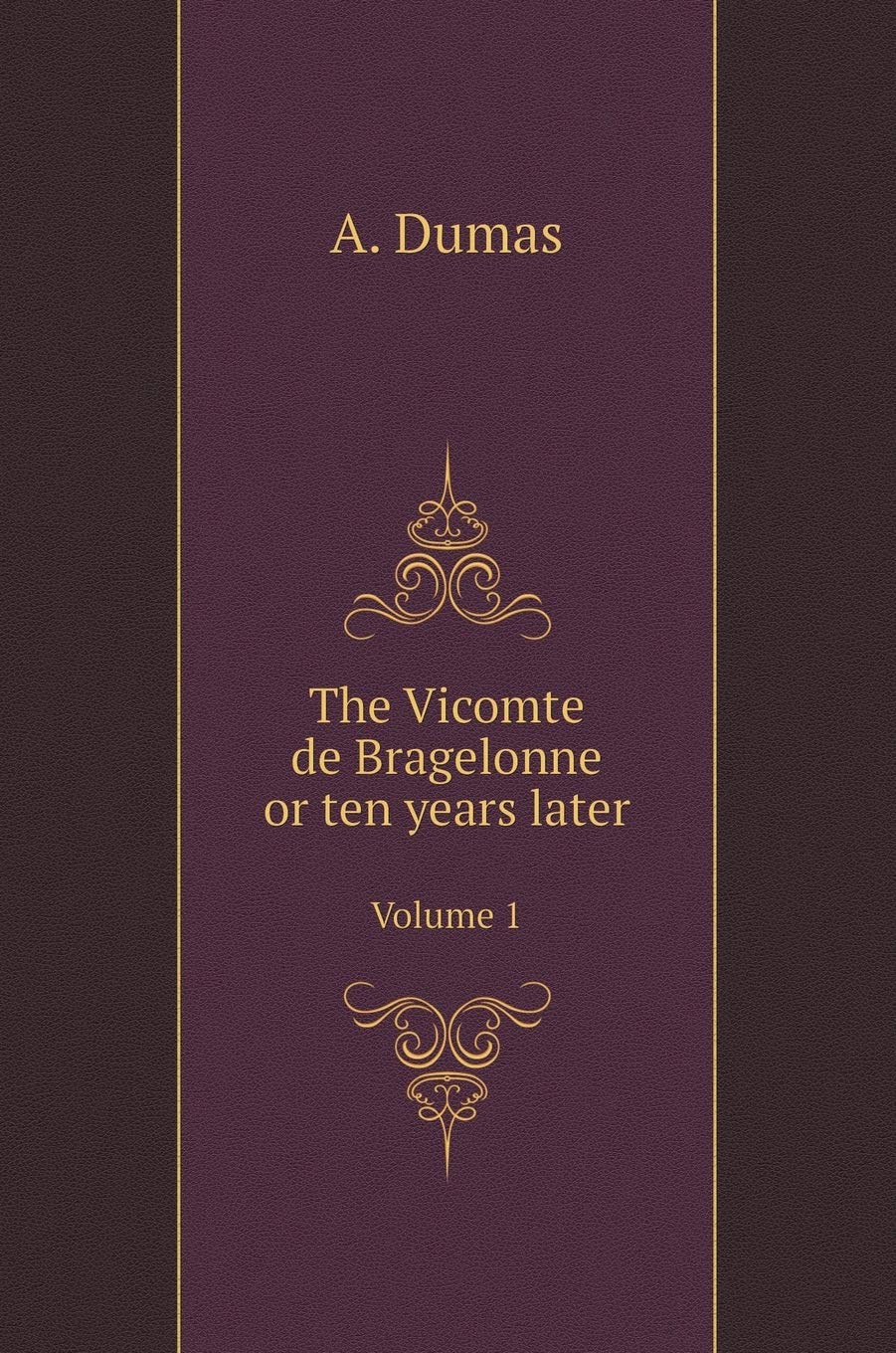 The Vicomte de Bragelonne or ten years later. Volume 1 Books