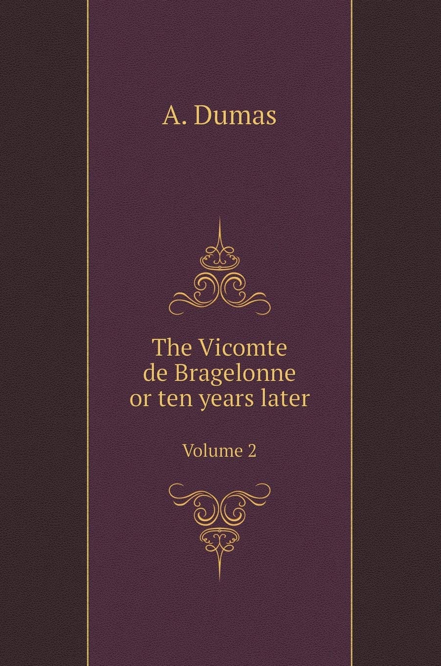 The Vicomte de Bragelonne or ten years later. Volume 2 Books