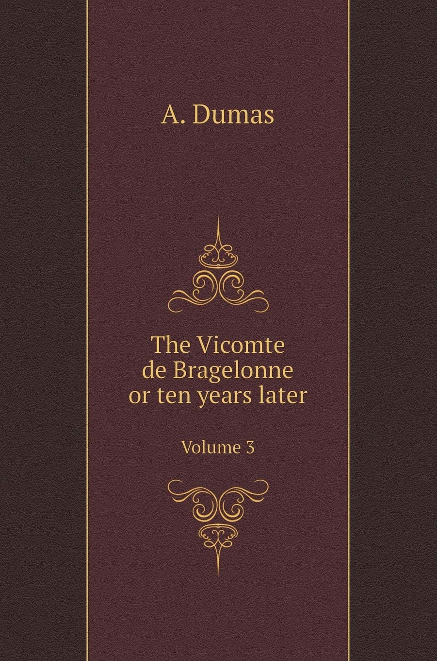 The Vicomte de Bragelonne or ten years later. Volume 3 Books