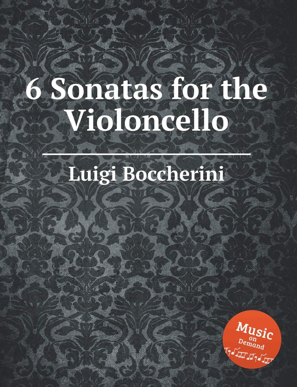 6 Sonatas for the Violoncello. 6 Cello Sonatas (Boccherini Sheet Music) Sheet Music