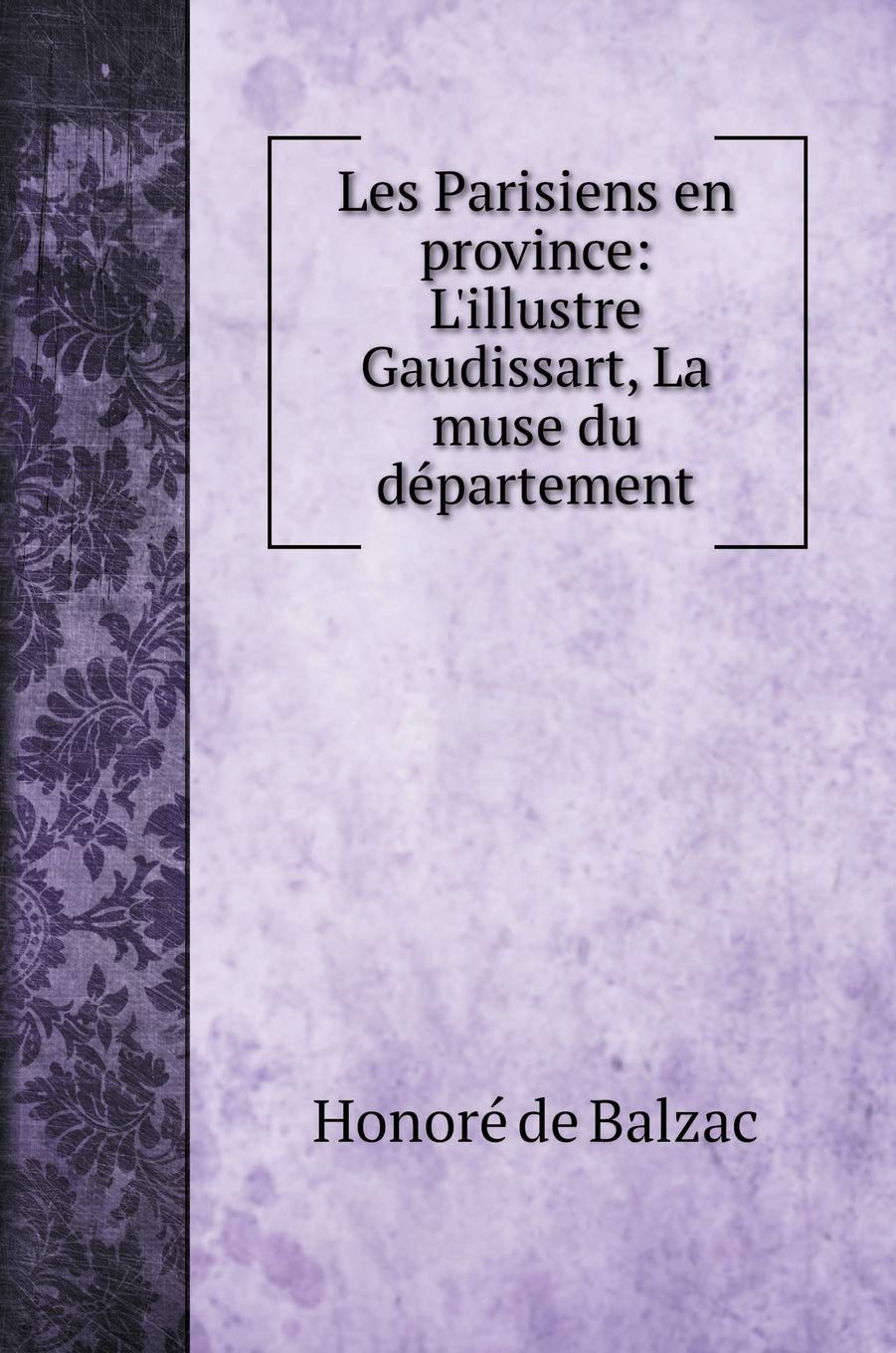 Les Parisiens en province: L'illustre Gaudissart, La muse du département book
