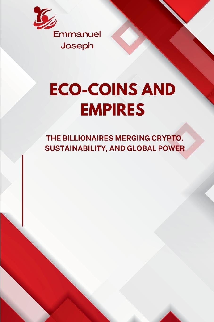 Eco-Coins and Empires, The Billionaires Merging Crypto, Sustainability, and Global Power Business, Finance & Career