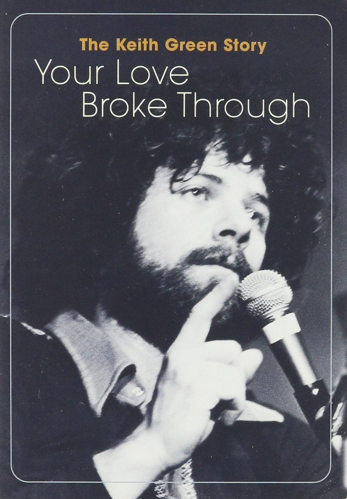 The Keith Green Story: Your Love Broke Through Films