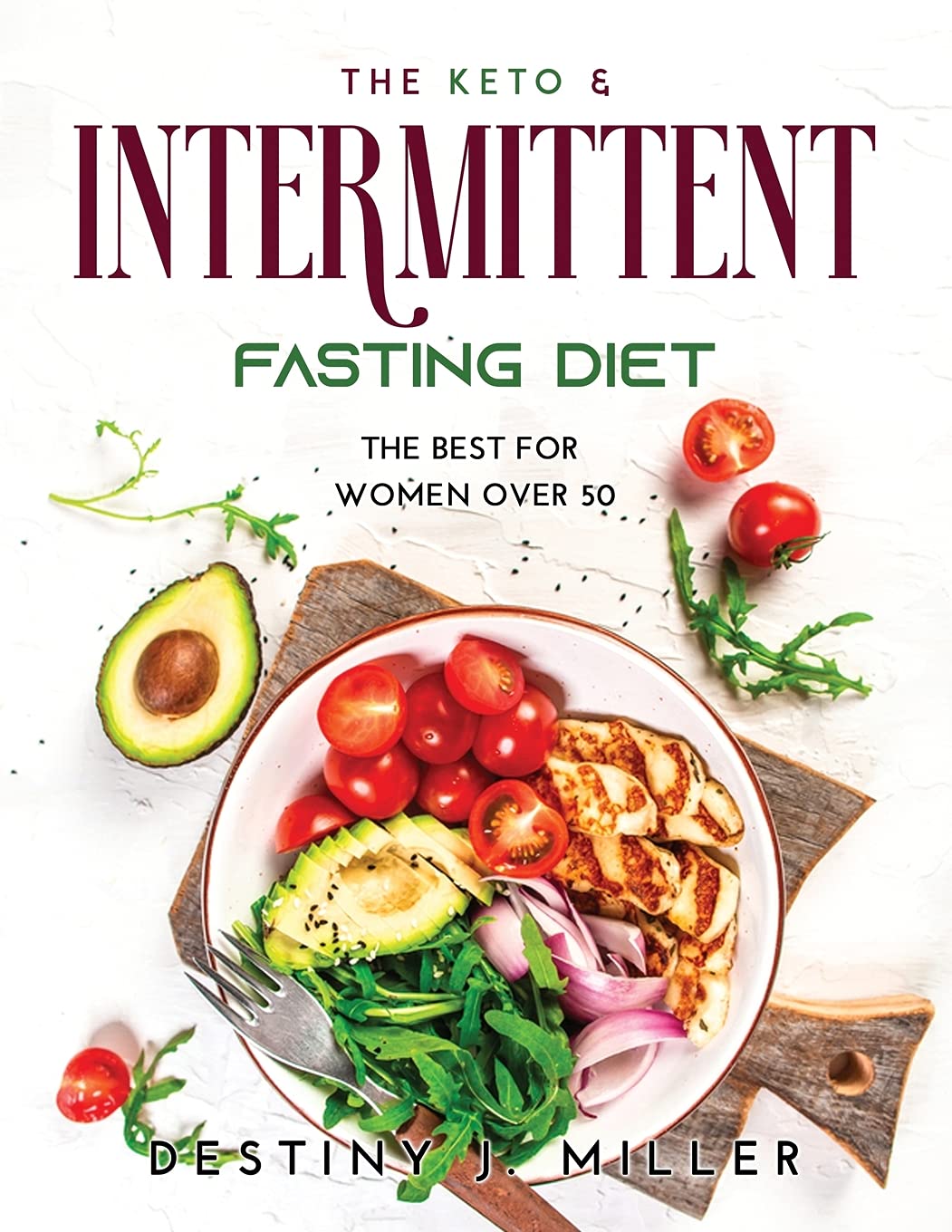 The Keto & Intermittent Fasting: The Best For Women Over 50 Medicine