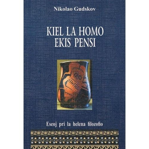 Kiel la homo ekis pensi: Eseoj pri la helena filozofio book