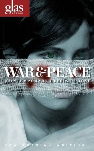War & Peace: Contemporary Russian Prose (Glas: New Russian Writing, Band 40) Contemporary literature