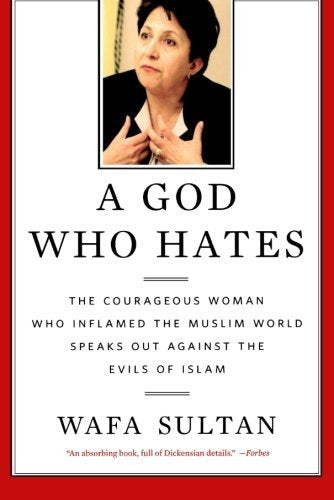 A God Who Hates: The Courageous Woman Who Inflamed the Muslim World Speaks Out Against the Evils of Islam by Wafa Sultan (2011-04-26) Books