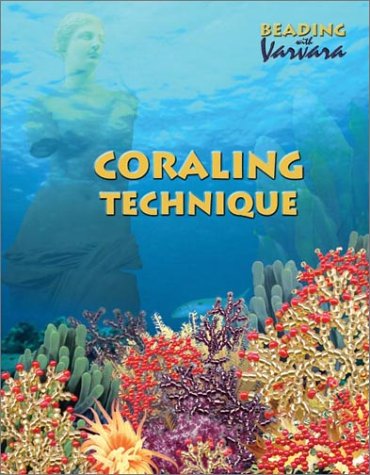 Coraling Technique: Step-By-Step Instructions for Making Ten Original Design Necklaces, Bracelets and Earrings in the Most Popular Russian Beading Technique book