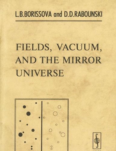 Fields, Vacuum, and the mirror Universe Learning & Reference