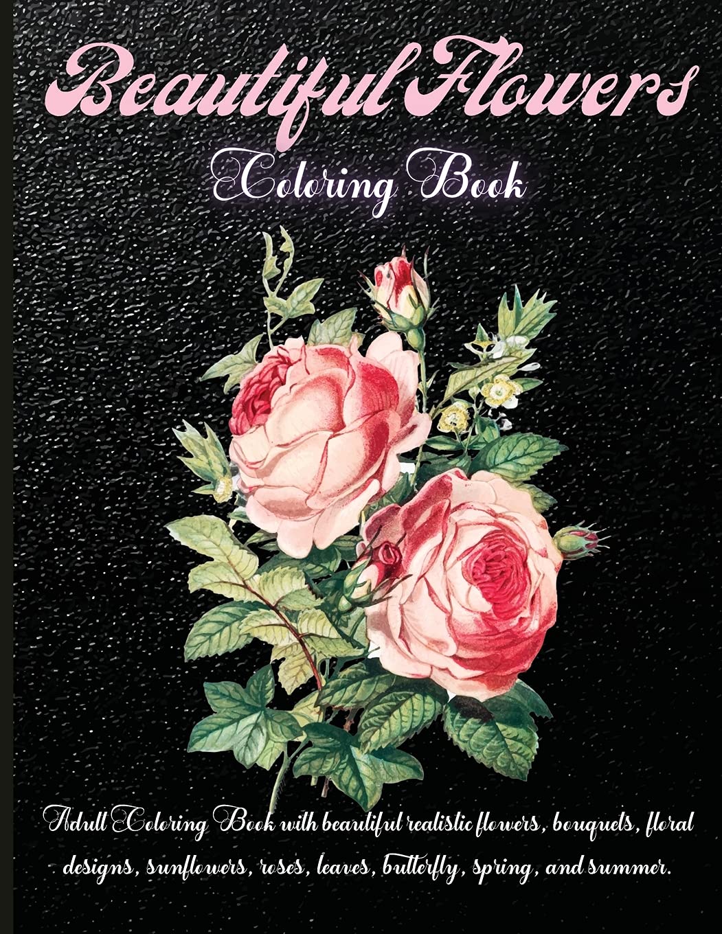 Beautiful Flowers Coloring Book: Amazing Flowers Coloring Book For Adult, Girls And Teens, creative art with 100 inspiring floral designs. Education