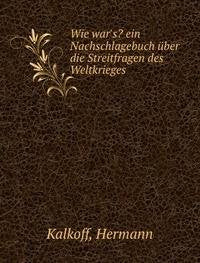Wie war's? ein Nachschlagebuch über die Streitfragen des Weltkrieges Books